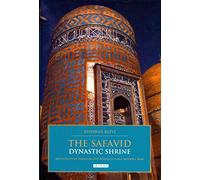 [(The Safavid Dynastic Shrine : Architecture, Religion and Power in Early Modern Iran)] [By (author) Kishwar Rizvi] published on (March, 2011)