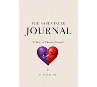 The Safe Circle Journal: 30 Days Of Choosing Yourself