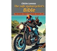 The safe motorcyclist's Bible: The book that can save your life