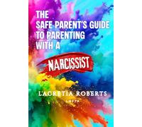 The Safe Parent's Guide to Parenting With A Narcissist