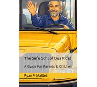 The Safe School Bus Ride!: A Guide For Parents & Children