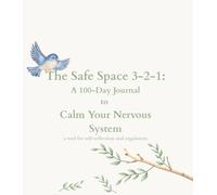 The Safe Space 3-2-1: A 100-Day Journal to Calm Your Nervous System