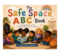 The Safe Space ABC Book: A calming alphabet journey celebrating children exactly as they are.