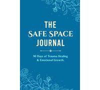 The Safe Space Journal: 90 Days of Trauma Healing & Emotional Growth.
