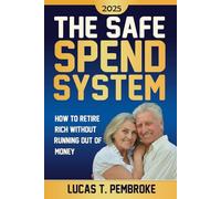 The Safe Spend System: How to Retire Rich Without Running Out of Money