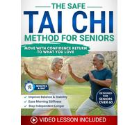 The Safe Tai Chi Method for Seniors: Move With Confidence Again, Ease Morning Stiffness, Improve Balance, and Stay Independent With Gentle Tai Chi You Can Do at Home in Just Minutes a Day