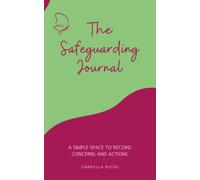 The Safeguarding Journal: A Simple Space To Record Concerns And Actions