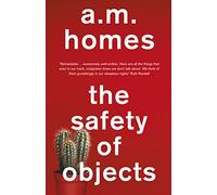 The Safety of Objects: A.M. Homes