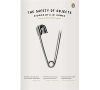 The Safety of Objects: Stories - Homes A.M.
