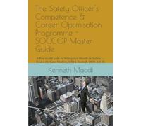 The Safety Officer's Competence & Career Optimisation Programme - SOCCOP Master Guide: A Practical Guide to Workplace Health & Safety - Real-Life Case Studies, HIRA Tools & OHS Act 85