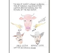 The Saga of Sheriff Wisdom: A Biblical Tale of Shadows and Redemption: Lucifer, Brother Demon, and the Return of the Red Heifer