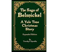 The Sage of Belsnickel: A Yule Time Christmas Story "Extended Addition"
