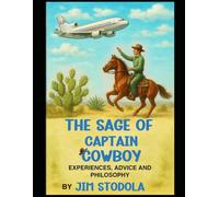 THE SAGE OF CAPTAIN COWBOY: EXPERIENCES, ADVICE AND PHILOSOPHY