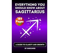 The Sagittarius Book: Everything You Should Know About Sagittariuses: A Guide to Clarity and Growth