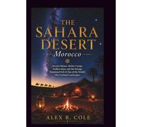 THE SAHARA DESERT MOROCCO: Ancient Silence, Berber Camps, Endless Stars, and the Strange Emotional Pull of One of the World’s Most Isolated Landscapes