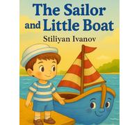 The Sailor and Little Boat: A Magical Adventure Bedtime Story for Toddlers and Preschoolers About the Power of Wishes and Friendship | Early Learning ... 2-5 | Adventure, Kindness, and Imagination