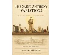 The Saint Anthony Variations: A Liturgical Year in Twelve Mysteries