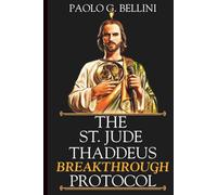 THE SAINT JUDE THADDEUS BREAKTHROUGH PROTOCOL: The 120-Day Devotional For Impossible Causes, Divine Intervention, & Total Restoration