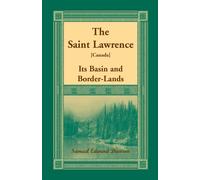 The Saint Lawrence: Its Basin and Border-lands - Dawson Samuel Edward