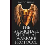 THE SAINT MICHAEL SPIRITUAL WARFARE PROTOCOL: The 120-Day Devotional for Divine Protection, Spiritual Strength, And Supernatural Deliverance