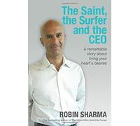 The Saint. The Surfer and The CEO: A Remarkable Story About Living Your Heart's Desires by Sharma. Robin ( 2006 ) Paperback