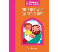 The Saint Who Carried Christ: St. Christopher