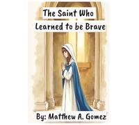 The Saint Who Learned to be Brave: Heart Warming Children's Story for Kids
