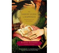 The Saints' Guide to Happiness: Practical Lessons in the Life of the Spirit