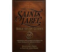 The Saints Label Bible Study Guides 66 PAGES: Understand Every Book of Scripture in Five Minutes a Day - Context, Meaning and Life Application for Believers