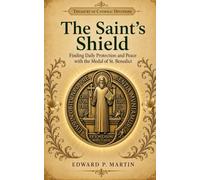The Saint's Shield: Finding Daily Protection and Peace with the Medal of St. Benedict