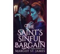 The Saint's Sinful Bargain: A Regency Romance Story