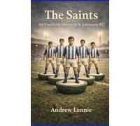 The Saints - The Unofficial History of St Johnstone FC
