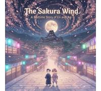 The Sakura Wind: A Samurai and Ninja Bedtime Story of Friendship and Falling Asleep