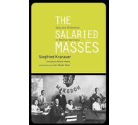 The Salaried Masses: Duty and Distraction in Weimar Germany