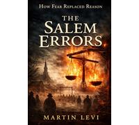 THE SALEM ERRORS: How Fear Replaced Reason
