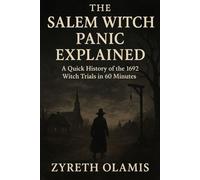 The Salem Witch Panic Explained: A Quick History of the 1692 Witch Trials in 60 Minutes