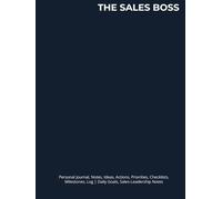 THE SALES BOSS: Journal, Notes, Ideas, Actions, Priorities, Checklists, Milestones, Log | Daily Goals, Sales-Leadership Notes, To-Do List & Workflow ... Client-Relations & Revenue-Operations Teams