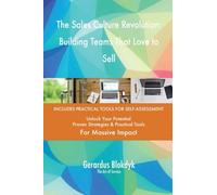 The Sales Culture Revolution: Building Teams That Love to Sell