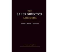 The Sales Director Notebook: Strategy • Meetings • Performance