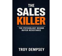 The Sales Killer: The Psychology Behind Buyer Resistance