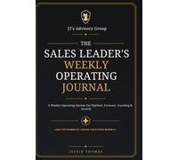 The Sales Leader's Weekly Operating Journal: A Weekly Operating System for Pipeline, Forecast, Coaching & Growth