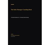The Sales Manager Coaching Book: A Workbook for 1:1 Coaching & Deal Coaching