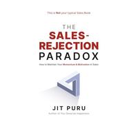 The Sales-Rejection Paradox: How To Maintain Your Momentum And Motivation In Sales