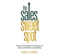 The Sales Sweet Spot: Proven Principles to Prosper in Sales and Sales Leadership