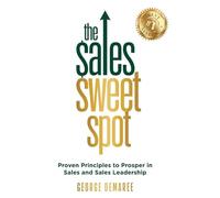 The Sales Sweet Spot: Proven Principles to Prosper in Sales and Sales Leadership