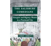 The Salisbury Comedians: Georgian and Regency Theatre in a Provincial City