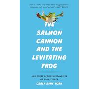 The Salmon Cannon and the Levitating Frog: And Other Serious Discoveries of Silly Science