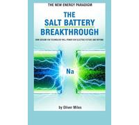 The Salt Battery Breakthrough: How Sodium-Ion Technology Will Power Our Electric Future and Beyond