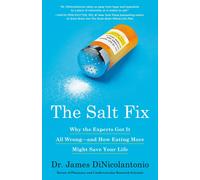 The Salt Fix: Why the Experts Got It All Wrongand How Eating More Might Save Y