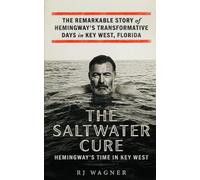 The Saltwater Cure: Hemingway''s Time in Key West: 6